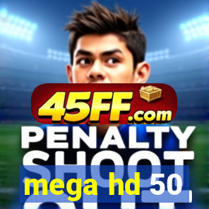 mega hd 50